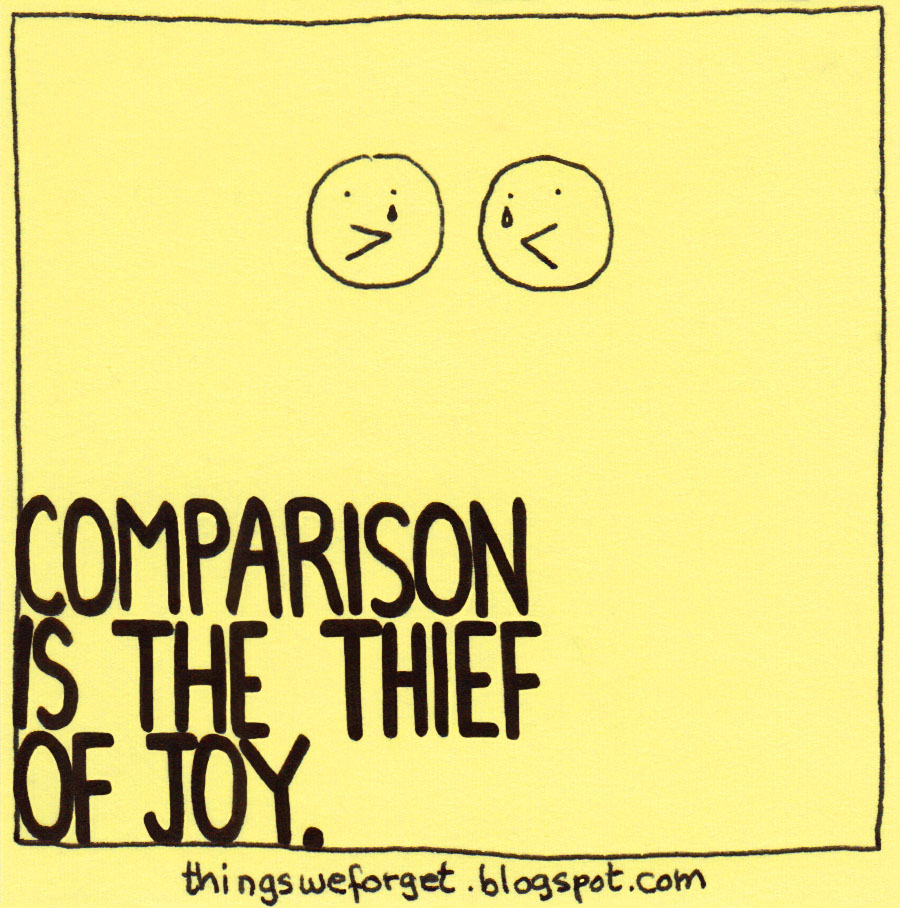 Things We 1127 Comparison is the thief of joy.
