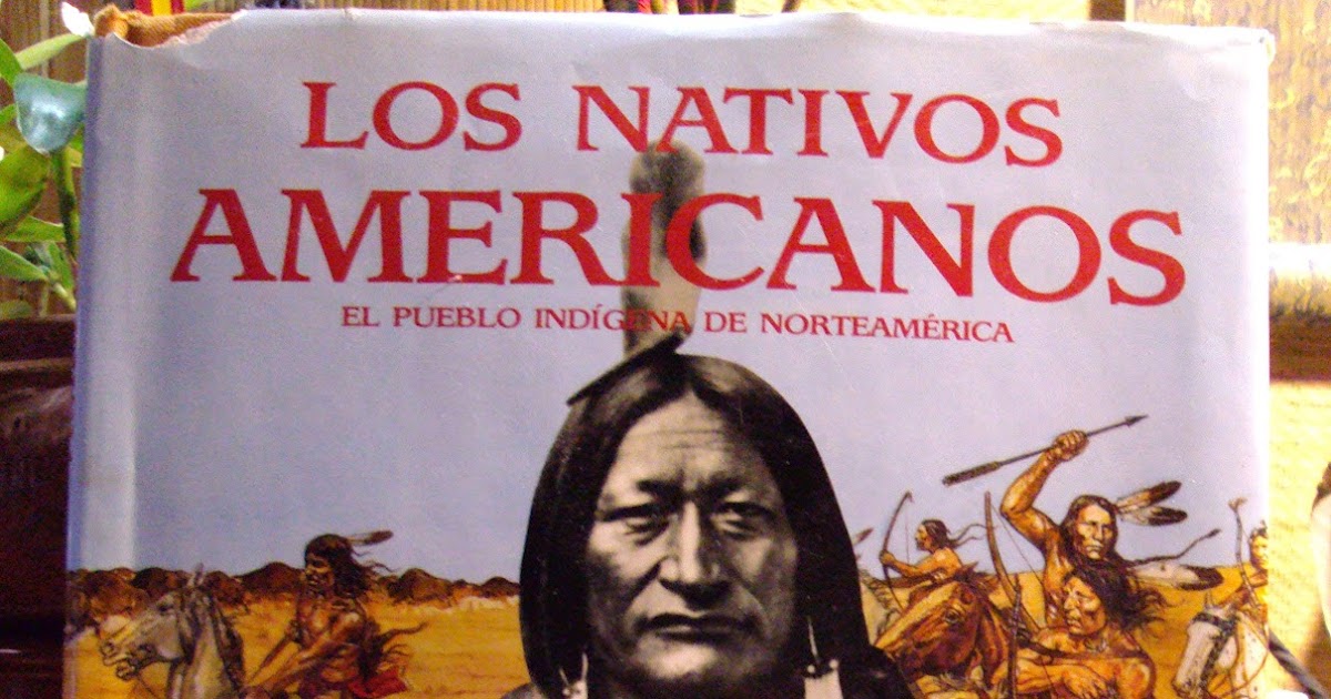 Tras la senda de los ancestros: “LOS NATIVOS AMERICANOS. EL PUEBLO