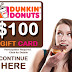 get best Dunkin Donuts $100 Gift Card for Free