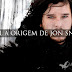 Qual a origem de Jon Snow?