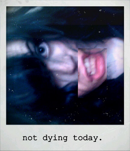 not dying today