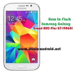 How to Flash Samsung Galaxy Grand NEO Plus How to Flash Samsung Galaxy Grand NEO Plus