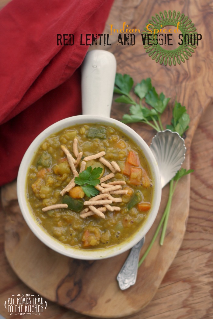 Indian-Spiced Red Lentil and Veggie Soup - All Roads Lead to the Kitchen