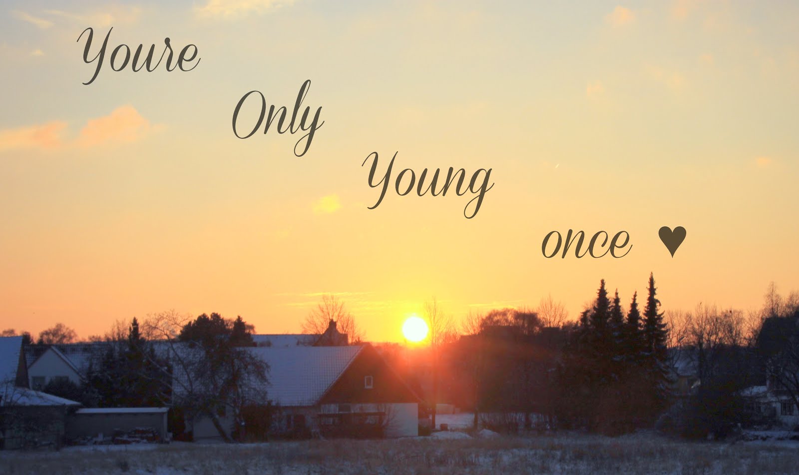 Youre only young once ♥