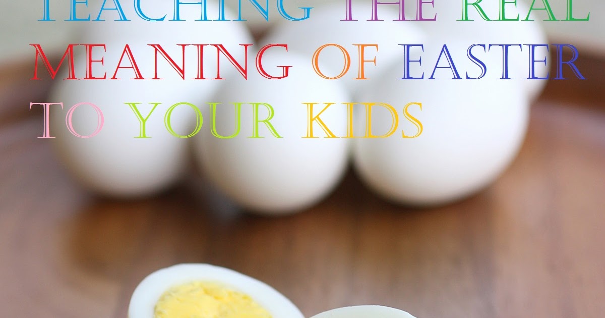 Striving to be a Proverbs 31 Woman How to teach your kids about EASTER