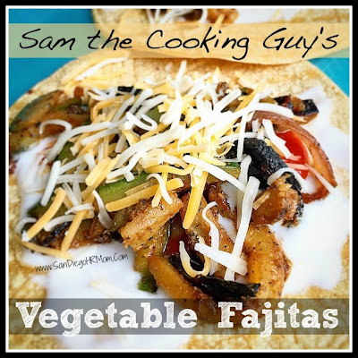 Sam the Cooking Guy Class Vegetable fajitas vegetarian vegetarian recipe San Diego HR Mom