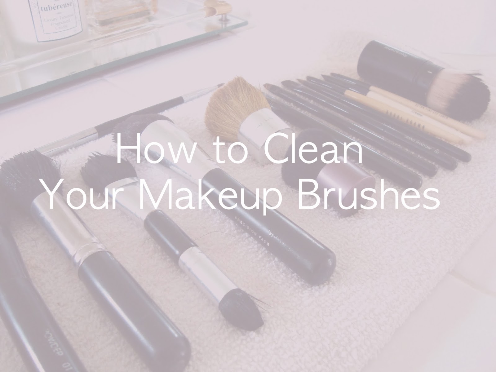 How to Clean Your Makeup Brushes Beauty Garden Journal
