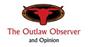 The Outlaw Observer and Opinion