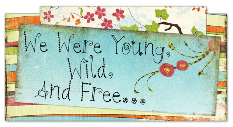 We Were Young, Wild, and Free