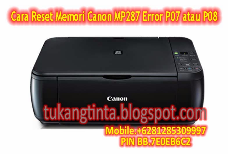 ... Modifikasi Printer Infus: Cara Reset Memori Canon MP287 Error P07,P08