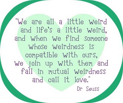 We are all a little weird and lifes a little weird, and when we find ...