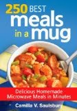 250 Best Meals in a Mug - Delicious Homemade Microwave Meals in Minutes