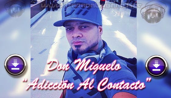 DESCARGAR - Don Miguelo – Adicción Al Contacto