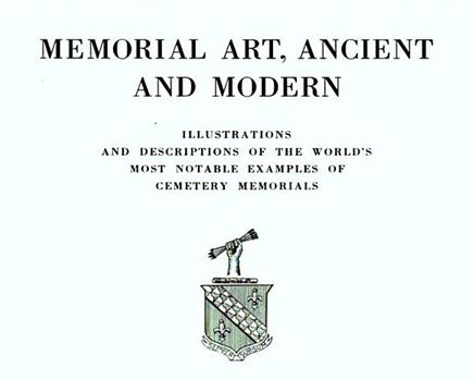 Memorial art, ancient and modern illustrations and descriptions of the world's most notable examples of cemetery memorials Harry Augustus Bliss