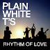 rhythm of love plain white