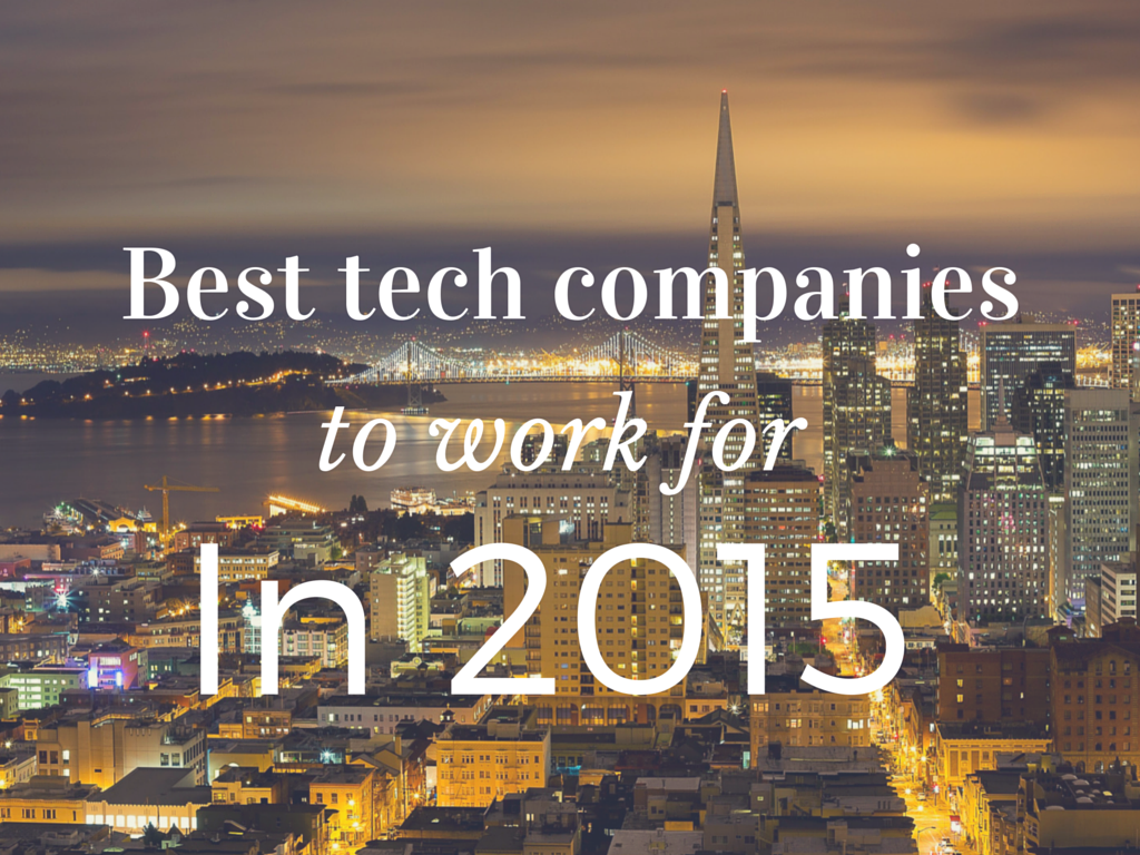 The Best Tech Companies To Work For In 2015 - Get hired at Google