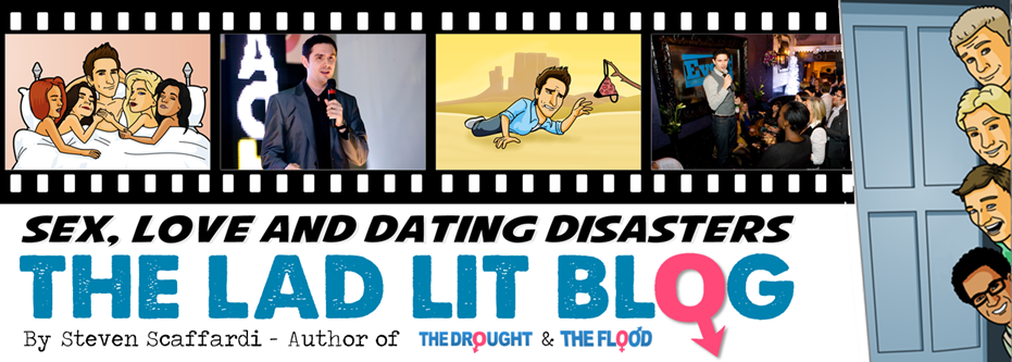 The Lad Lit blog by Steven Scaffardi - comedy author of the Sex, Love and Dating Disaster series