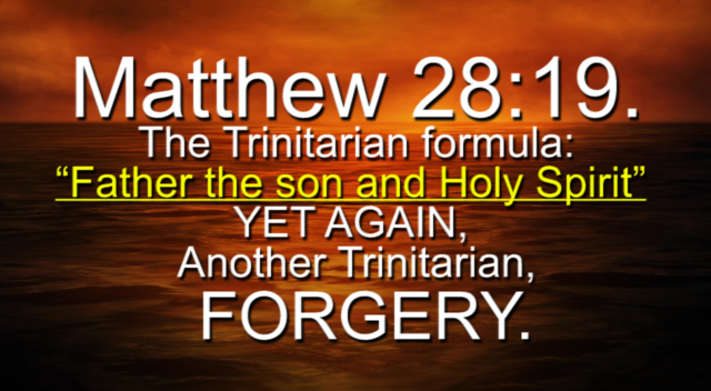 Matthew 28:19, The Trinitarian formula “Father the Son and Holy Spirit”  A FORGERY.
