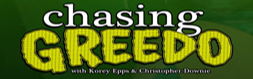 Chasing Greedo w/ Korey Epps & Christopher Downie