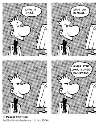 Cartoon de Pascal Thivillon, publicado na Periférica n.º 14 (2006) Ora aí está... Mais um blogue... Ainda por cima, super divertido!