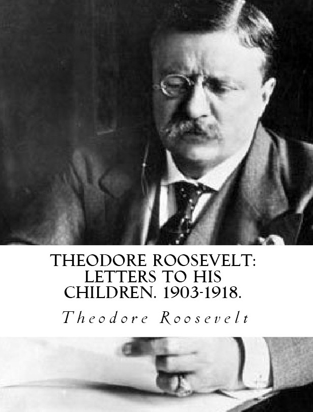 http://www.amazon.com/Theodore-Roosevelt-Letters-Children-1903-1918/dp/1483965783/ref=sr_1_2?s=books&ie=UTF8&qid=1411052104&sr=1-2&keywords=theodore+roosevelt%3A+letters+to+his+children