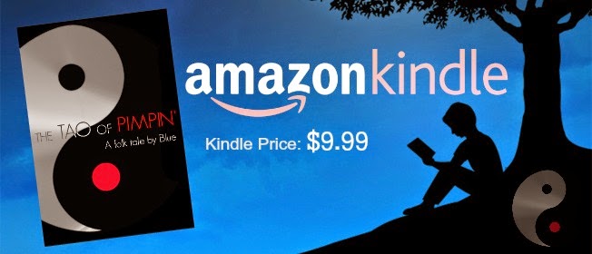 http://www.amazon.com/TAO-PIMPIN-Blue-ebook/dp/B00LZSO1FG/ref=sr_1_1?ie=UTF8&qid=1405965173&sr=8-1&keywords=the+tao+of+pimpin