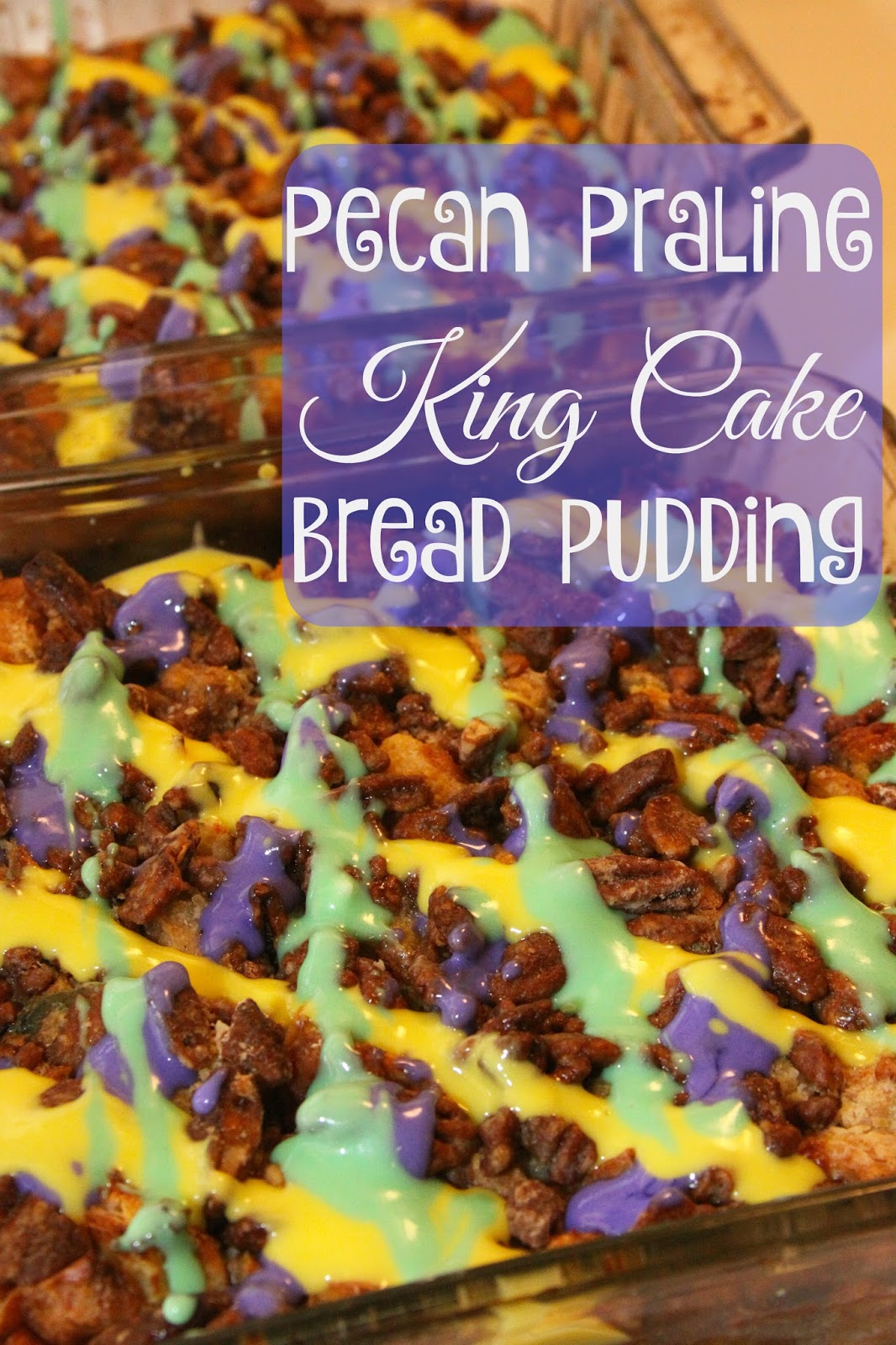 For the Love of Food: Pecan Praline King Cake Bread Pudding