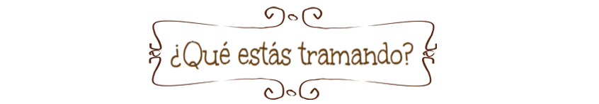 ¿Qué estás tramando?