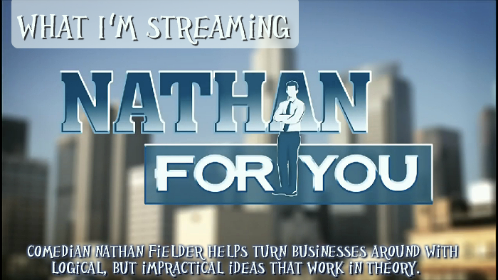 What I'm Streaming: Nathan For You on Comedy Central or Hulu