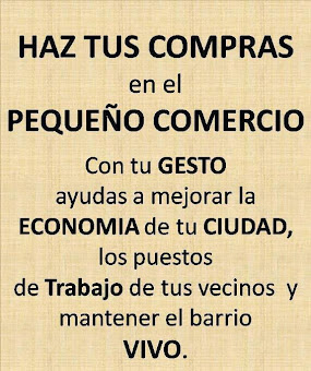 .... HAZ TUS COMPRAS EN EL PEQUEÑO COMERCIO ...