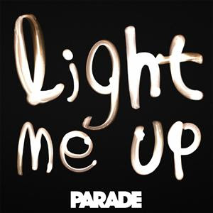 Parade - Light Me Up Lyrics + Letras + Lirik + Tekst + Text + Testo + Paroles + Source: Lyrics-Video-Music.blogspot.com + Video Music Song Lyrics Parade - Light Me Up