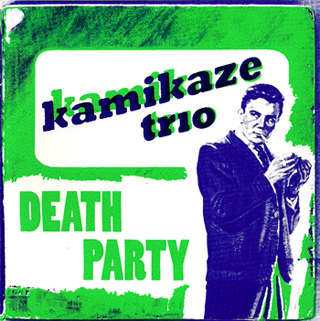 Kamikaze Trio - Death Party Kamikaze Trio - Death Party