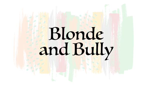 Blonde and Bully