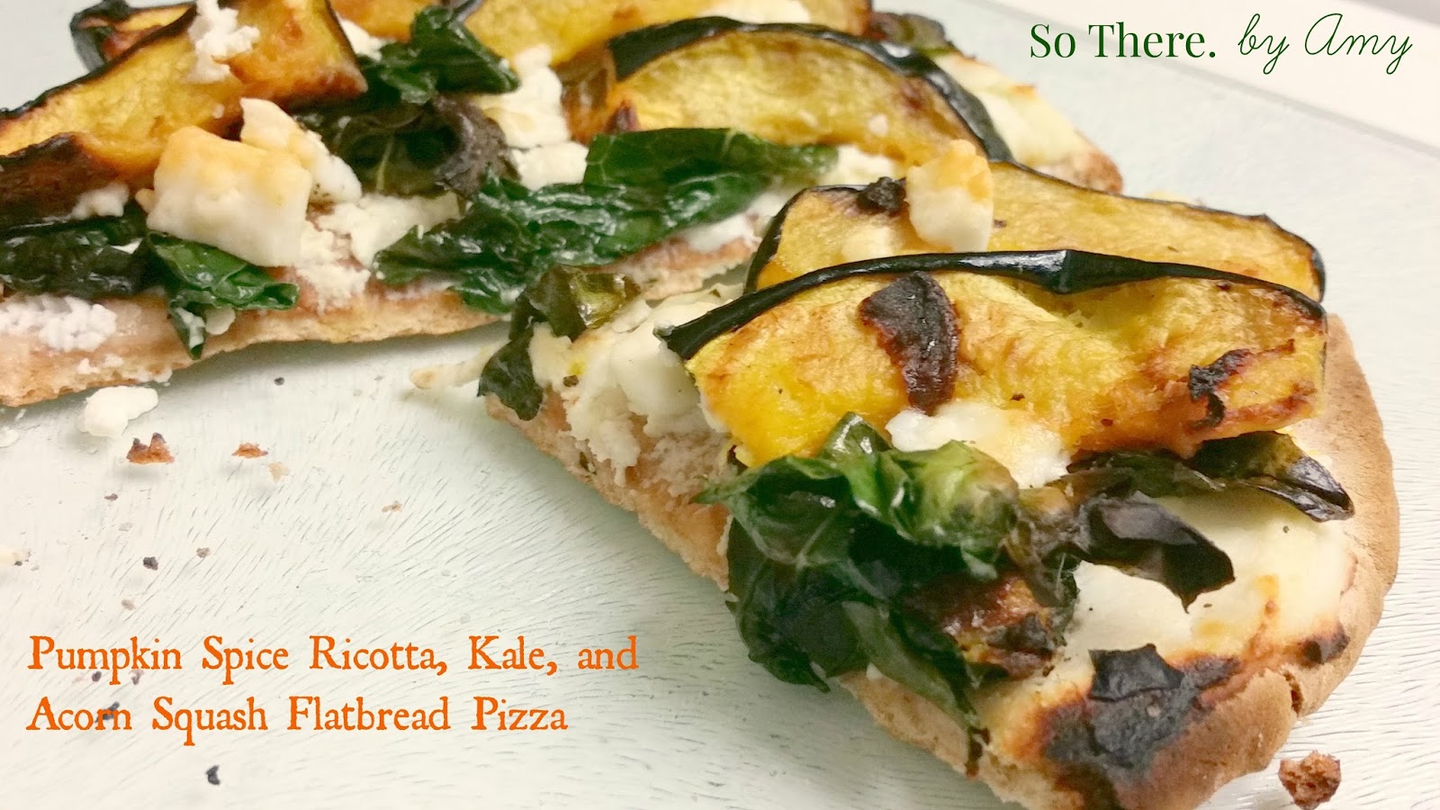 So There. Pumpkin Spice Ricotta, Kale, and Acorn Squash Flatbread Pizza