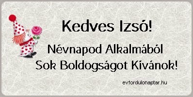 Izsó névnap - augusztus 26 - névnap, mai névnap, női névnapok, férfi névnapok, névnapok, keresztnevek, utónevek, nevek, névnap köszöntő