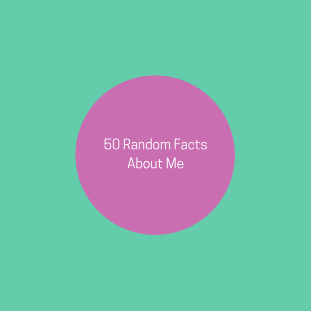 50 facts about me 50 facts about me
