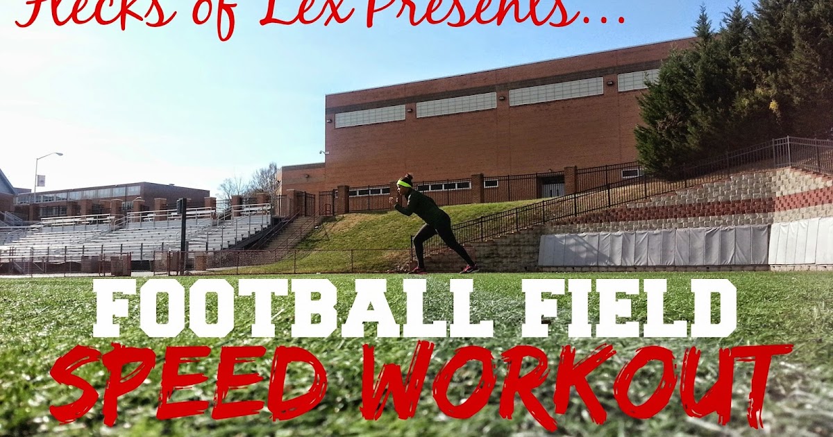 Workout Wednesday Football Field Speed Workout Flecks of Lex