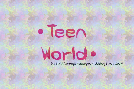 •Teen world•