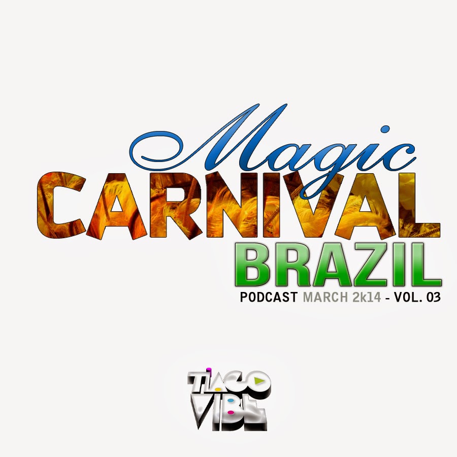 DJ Tiago Vibe - Magic Carnival Brazil (Podcast March 2k14 - Vol. 03)