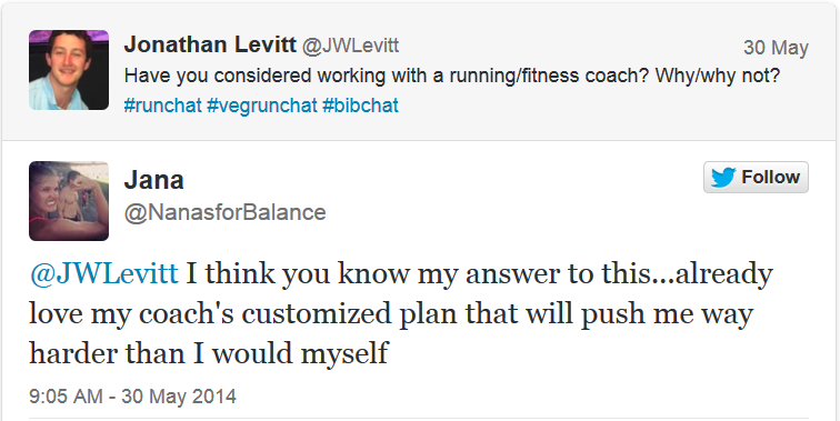 <blockquote class="twitter-tweet" lang="en"><p><a href="https://twitter.com/JWLevitt">@JWLevitt</a> I think you know my answer to this...already love my coach's customized plan that will push me way harder than I would myself</p>— Jana (@NanasforBalance) <a href="https://twitter.com/NanasforBalance/statuses/472363144128376832">May 30, 2014</a></blockquote> <script async src="//platform.twitter.com/widgets.js" charset="utf-8"></script>