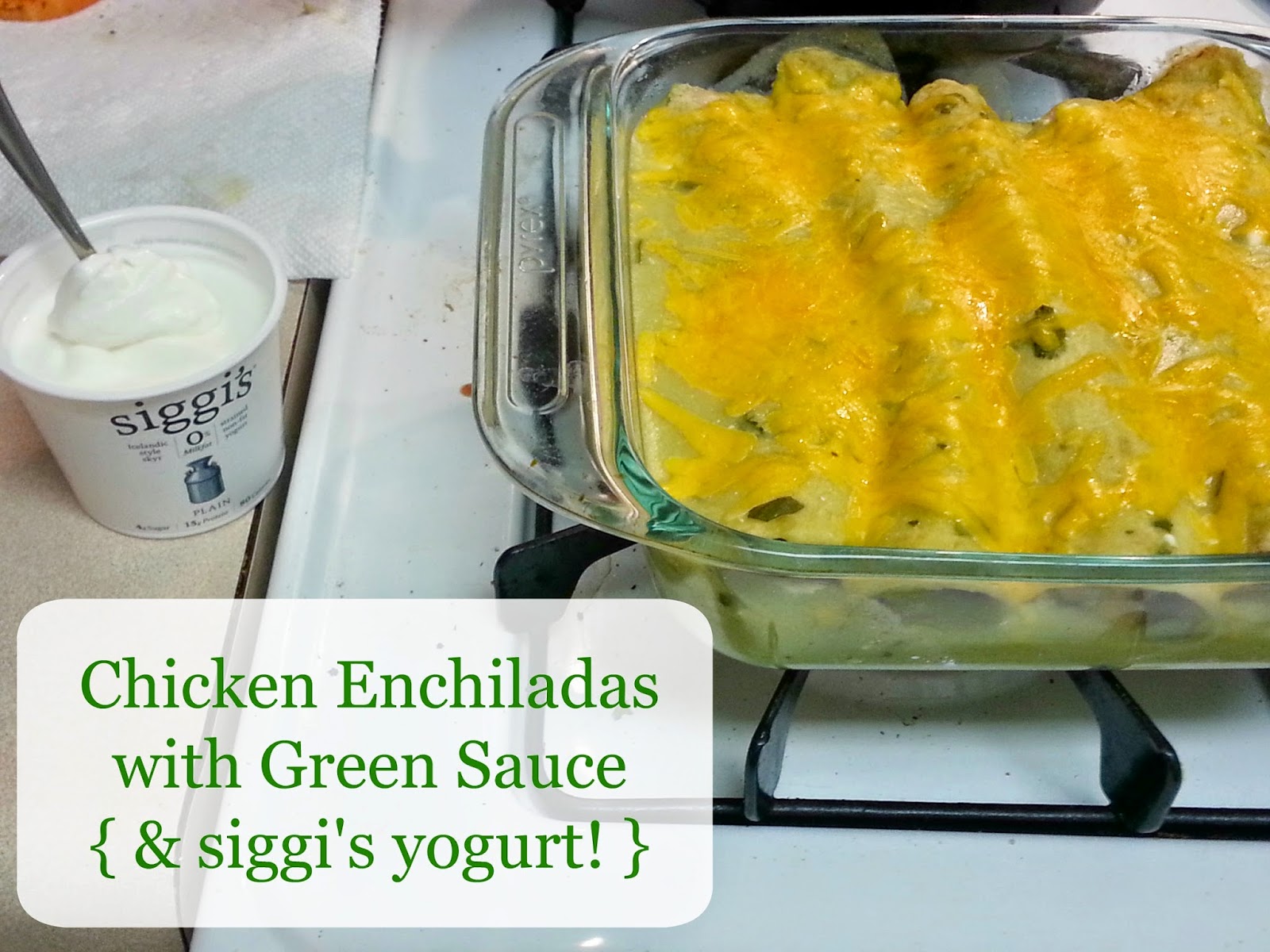 So There. Chicken Enchiladas with Green Sauce { with siggi's yogurt! }