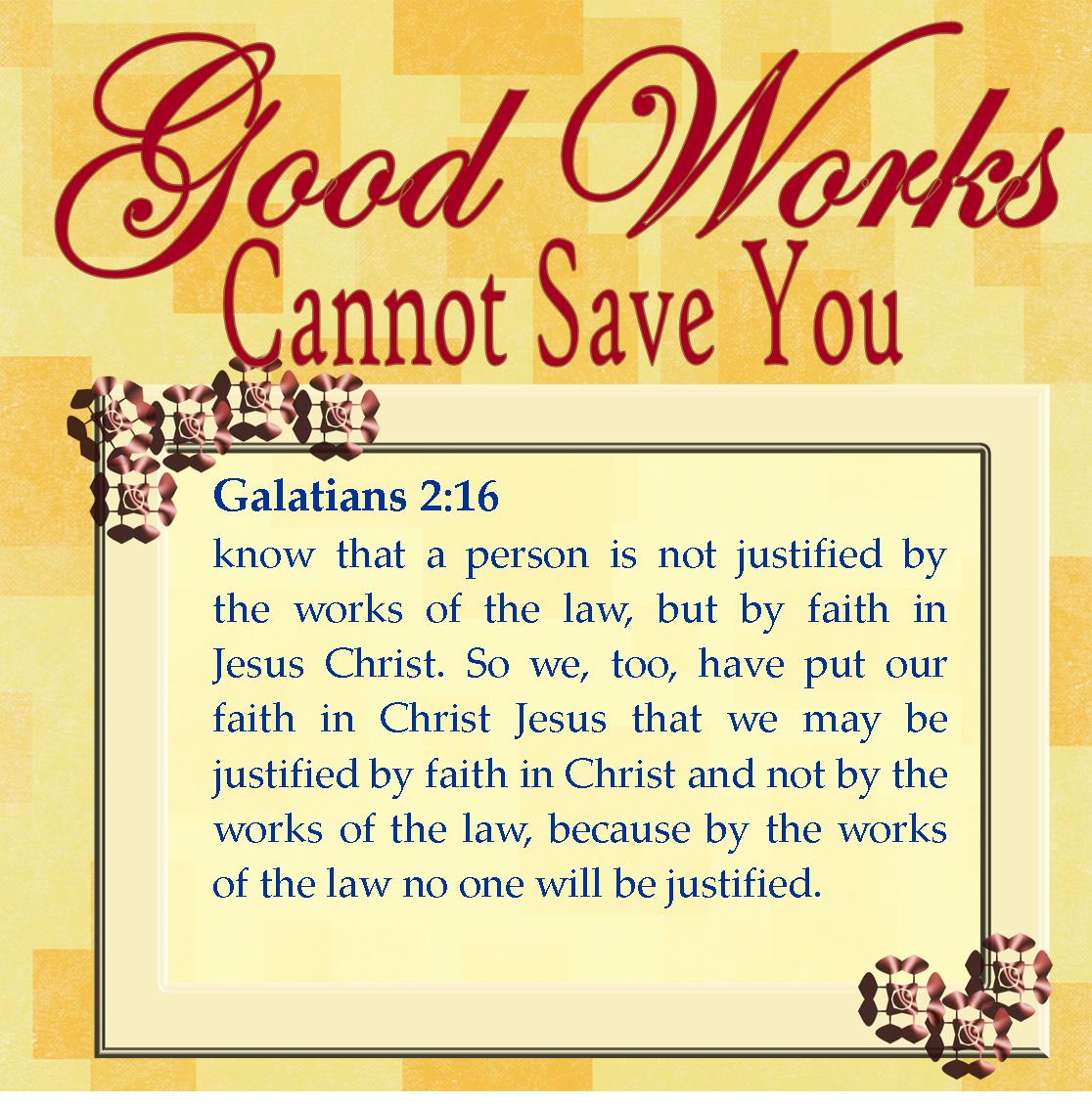 your good works cannot save you my journey with god good works bible verse