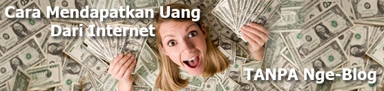 8 Cara Mudah Mendapatkan Uang Dari Internet Tanpa Ngeblog