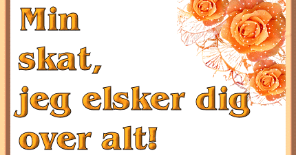 jeg elsker dig min skat jeg elsker dig min skat