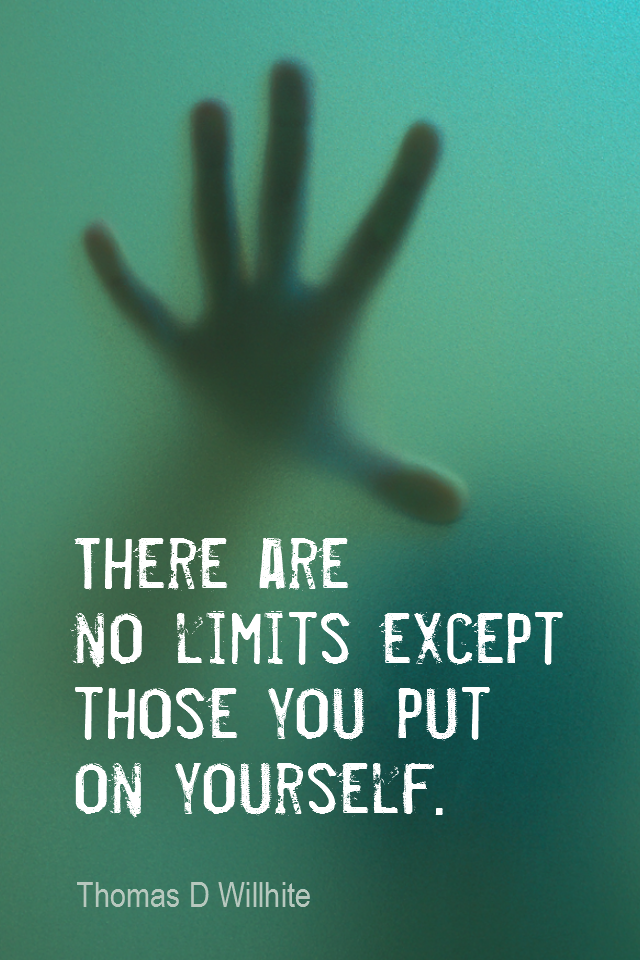 visual quote - image quotation for Potential - There are no limits except those you put on yourself. - Thomas D Willhite