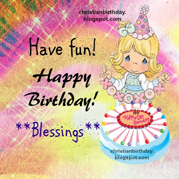 Have Fun. Happy Birthday. Blessings. Christian Birthday ... Have Fun. Happy Birthday. Blessings. Christian Birthday ...