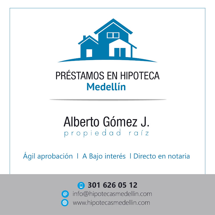 Préstamos en Hipoteca Medellín y Área Metropolitana, Alberto Gómez - Propiedad Raíz.