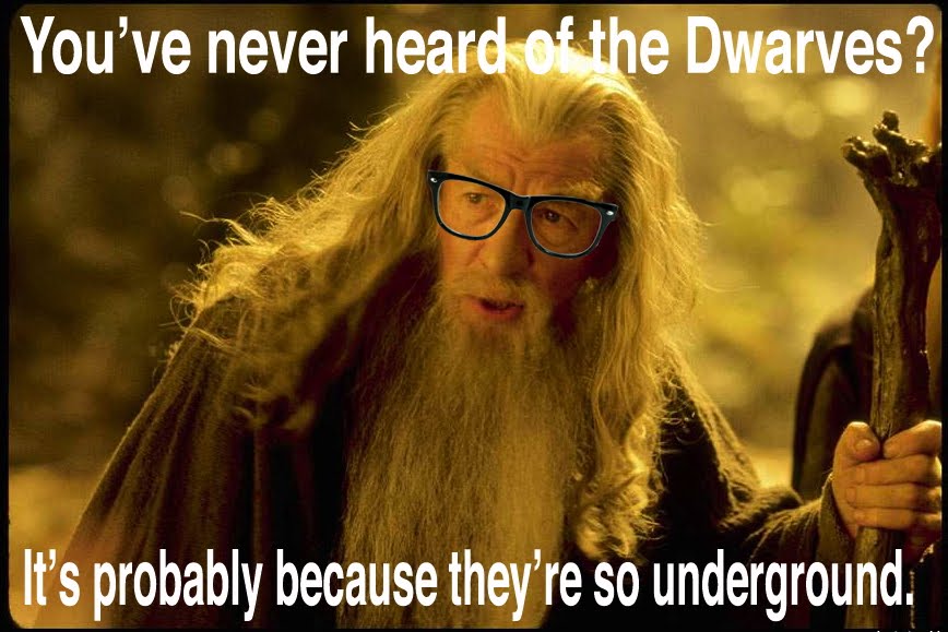 Hipster Gandalf: You've Never Heard Of The Dwarves? - It's Probably Because They're So Underground