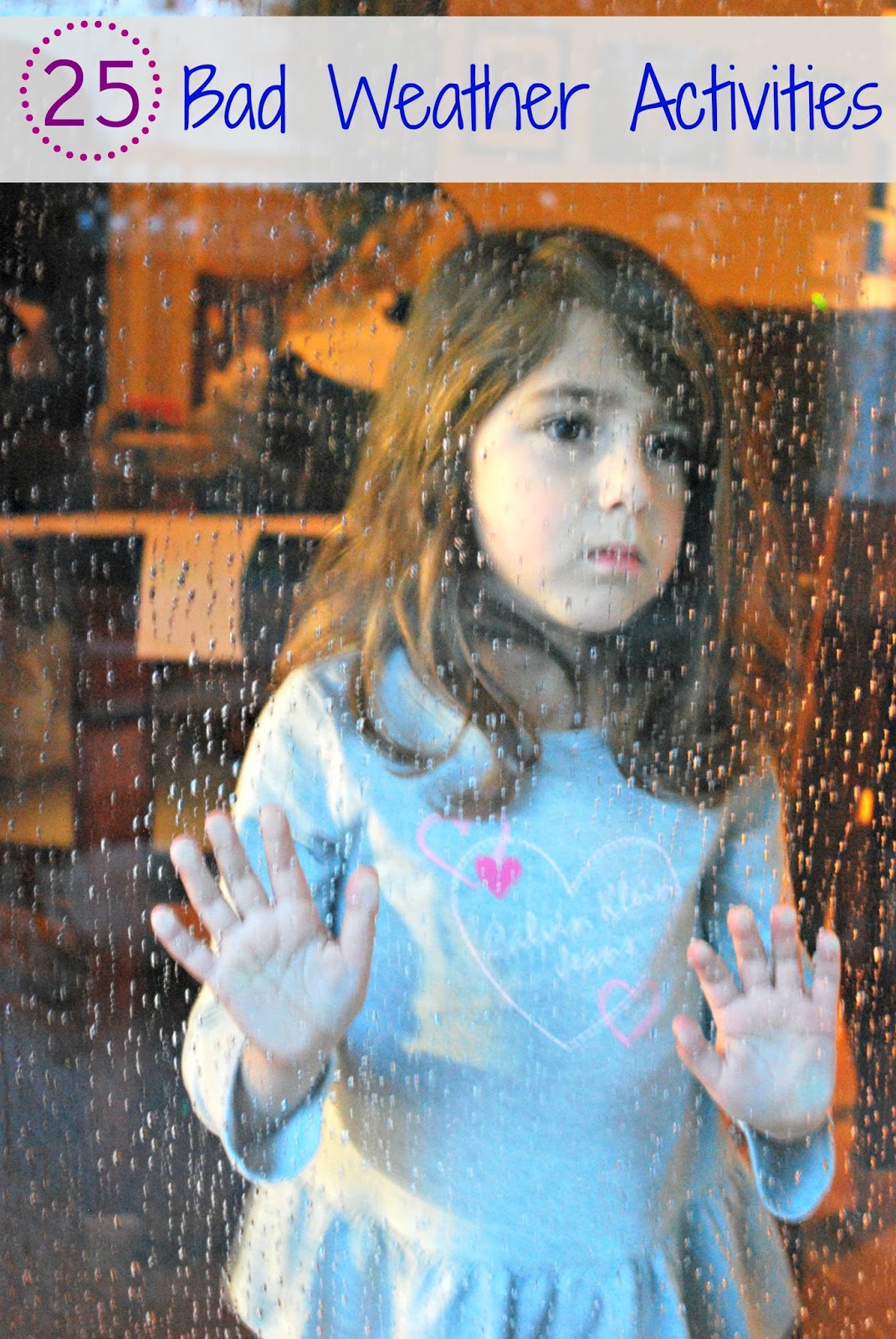 25 Bad Weather Activities - Ideas using stuff you already have at home to keep the kids from going stir crazy.