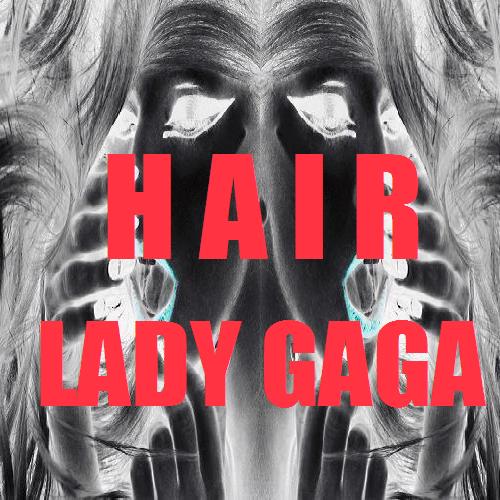 Lady GaGa - Hair (FanMade lady gaga hair single cover art. Lady GaGa - Hair (FanMade
